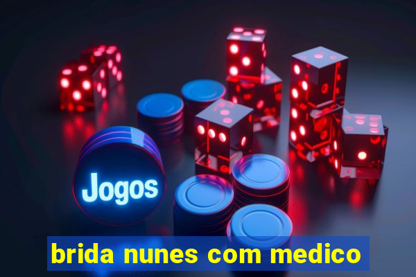 brida nunes com medico